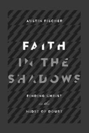 Faith in the Shadows – Finding Christ in the Midst of Doubt