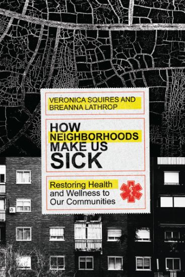 How Neighborhoods Make Us Sick – Restoring Health and Wellness to Our Communities