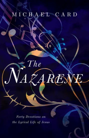 The Nazarene – Forty Devotions on the Lyrical Life of Jesus