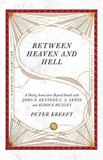 Between Heaven and Hell – A Dialog Somewhere Beyond Death with John F. Kennedy, C. S. Lewis and Aldous Huxley