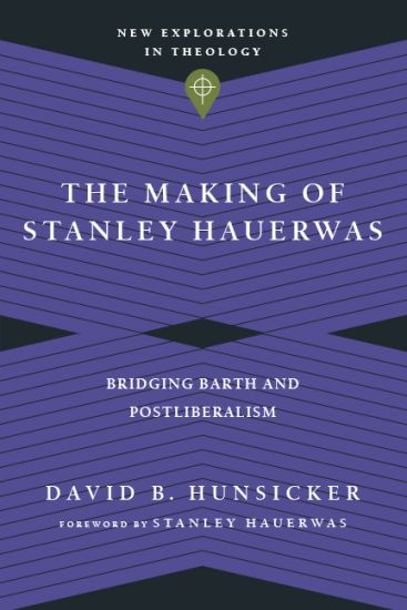 The Making of Stanley Hauerwas – Bridging Barth and Postliberalism