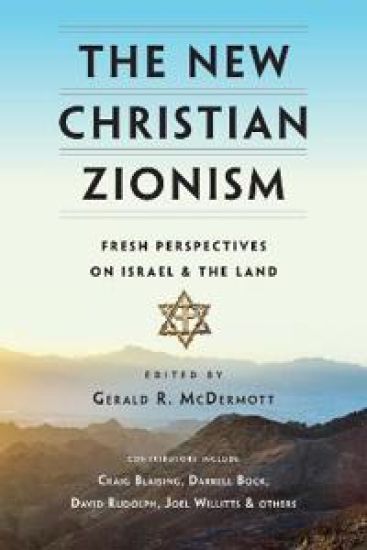 The New Christian Zionism – Fresh Perspectives on Israel and the Land