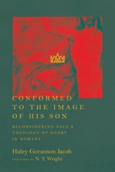 Conformed to the Image of His Son – Reconsidering Paul`s Theology of Glory in Romans