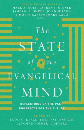 The State of the Evangelical Mind – Reflections on the Past, Prospects for the Future