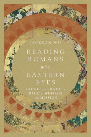 Reading Romans with Eastern Eyes – Honor and Shame in Paul`s Message and Mission