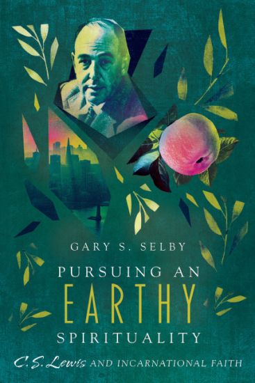 Pursuing an Earthy Spirituality – C. S. Lewis and Incarnational Faith