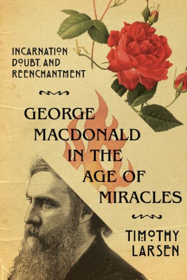 George MacDonald in the Age of Miracles – Incarnation, Doubt, and Reenchantment