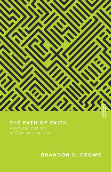 The Path of Faith – A Biblical Theology of Covenant and Law