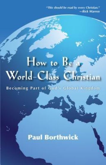 How to Be a World–Class Christian – Becoming Part of God`s Global Kingdom