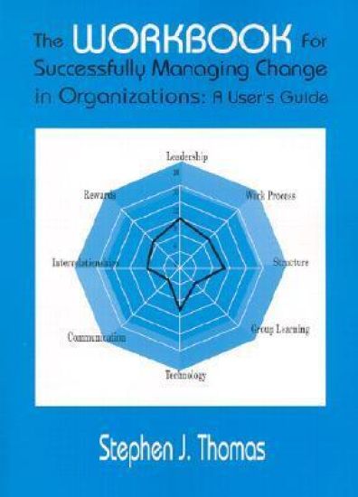 The Workbook for Successfully Managing Change in Organizations
