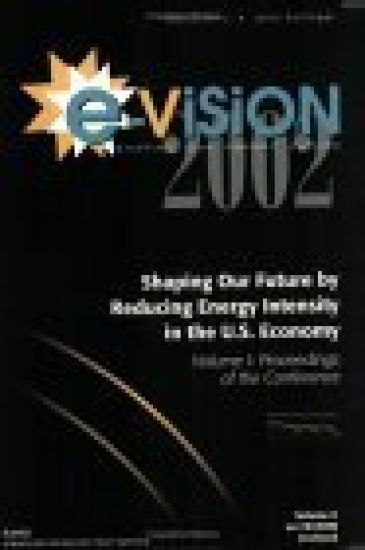 E-vision 2002, Shaping Our Future by Reducing Energy Intensity in the U.S. Economy