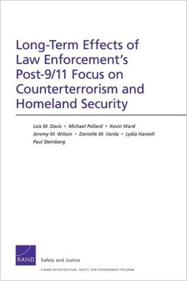 Long-Term Effects of Law Enforcement1s Post-9/11 Focus on Counterterrorism and Homeland Security