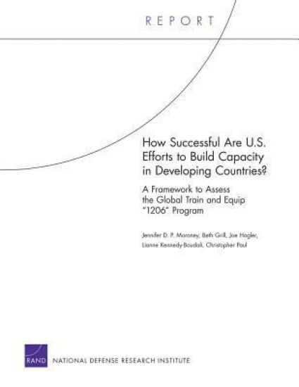 How Successful are U.S. Efforts to Build Capacity in Developing Countries? A Framework to Assess the Global Train and Equip "1206" Program