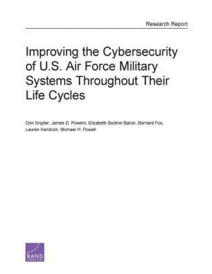 Improving the Cybersecurity of U.S. Air Force Military Systems Throughout Their Life Cycles