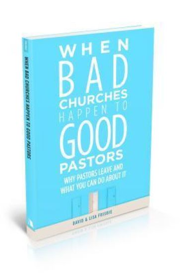 When Bad Churches Happen to Good Pastors: Why Pastors Leave and What You Can Do about It
