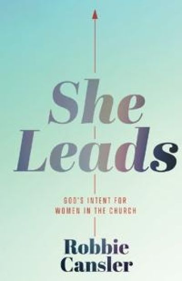 She Leads: God's Intent for Women in the Church