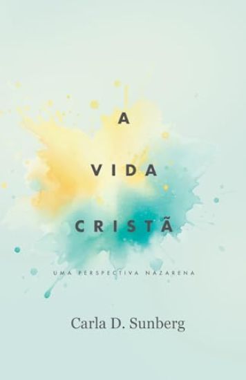 A Vida Cristã: Uma Perspectiva Nazarena