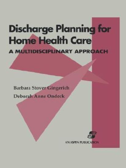 Discharge Planning for Home Health Care:  A Multidisciplinary Approach