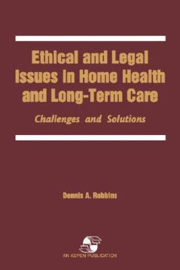 Ethical and Legal Issues in Home Health and Longterm Care