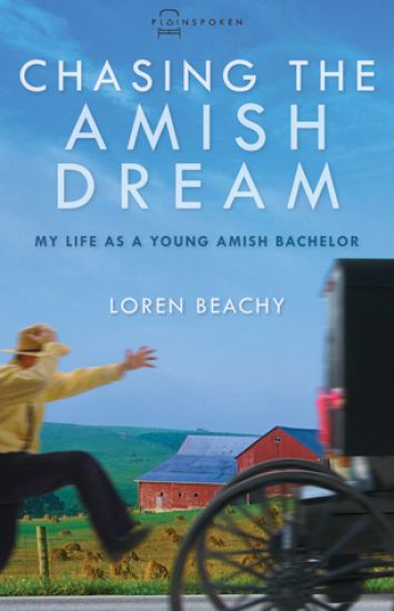 Chasing the Amish Dream: My Life as a Young Amish Bachelor