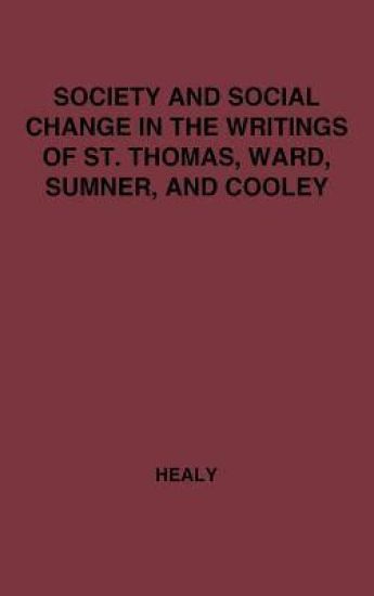 Society and Social Change in the Writings of St. Thomas, Ward, Sumner, and Cooley.