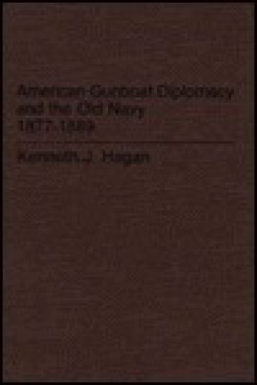 American Gunboat Diplomacy and the Old Navy, 1877-1889.
