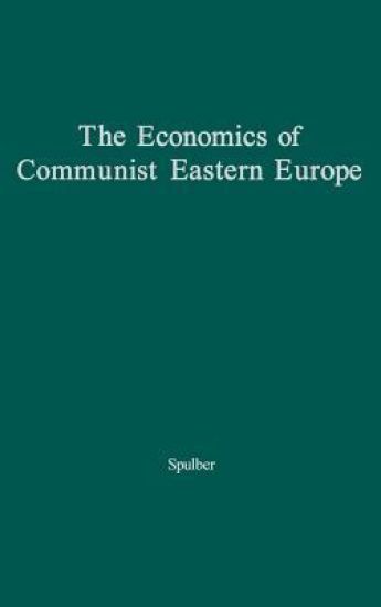 The Economics of Communist Eastern Europe.