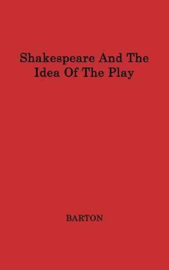 Shakespeare and the Idea of the Play