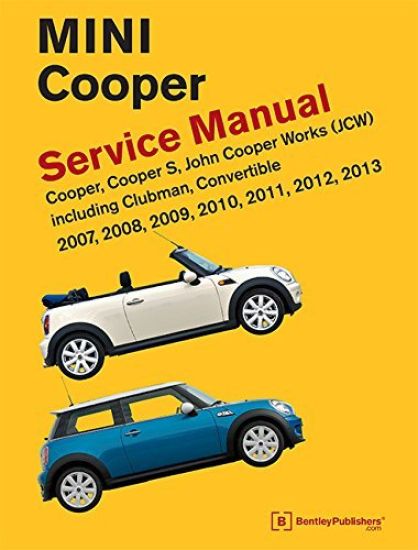 Mini Cooper Service Manual (R55, R56, R57) 2007, 2008, 2009, 2010, 2011,2012,2013  Cooper, Cooper S, John Cooper Works(Jcw) Including Clubman, Convertible