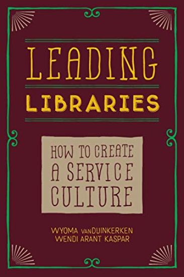 Leading Libraries: How to Create a Service Culture