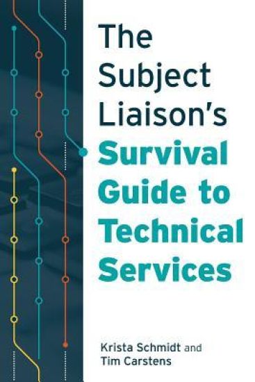 The Subject Liaison’s Survival Guide to Technical Services