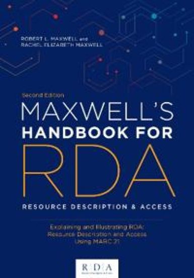 Maxwell's Handbook for RDA: Explaining and Illustrating Rda: Resource Description and Access Using Marc21