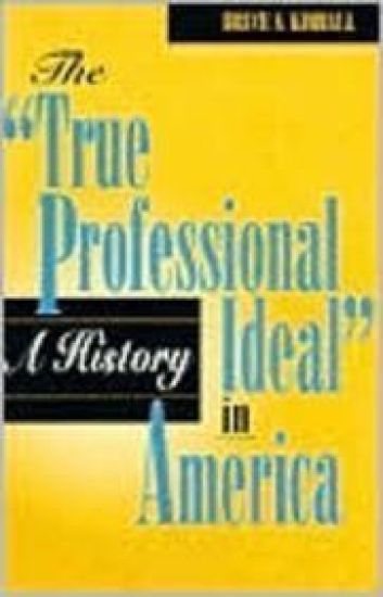 The 'True Professional Ideal' in America: A History