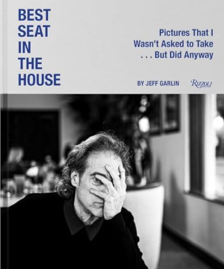 Jeff Garlin: Best Seat in the House: Moments No One Asked Me to Capture...But I Did Anyway