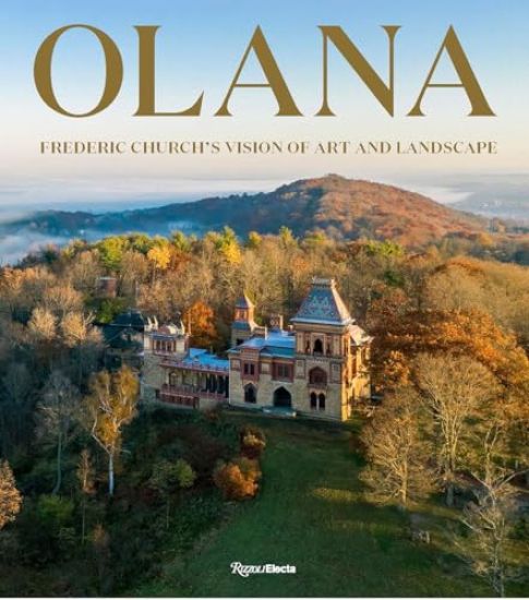Olana: Frederic Church's Vision of Art and Landscape