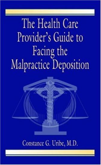The Health Care Provider's Guide to Facing the Malpractice Deposition