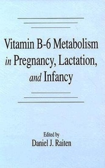 Vitamin B-6 Metabolism in Pregnancy, Lactation, and Infancy