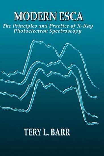 Modern ESCAThe Principles and Practice of X-Ray Photoelectron Spectroscopy