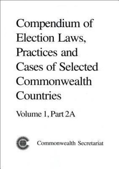Compendium of Election Laws, Practices and Cases of Selected Commonwealth Countries, Volume 1, Part 2