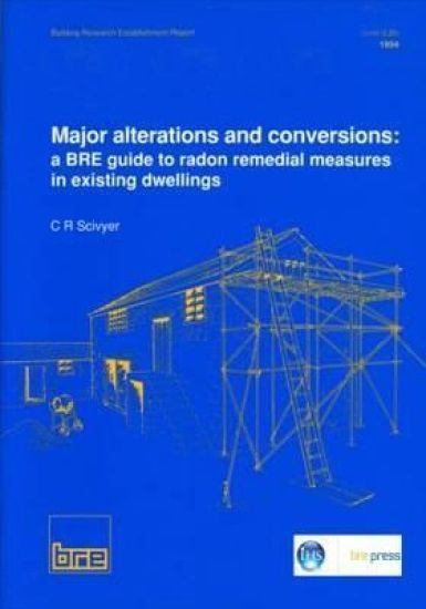 Major Alterations and Conversions: A BRE Guide to Radon Remedial Measures in Existing Dwellings