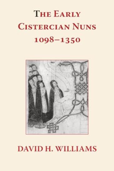 The Early Cistercian Nuns 1098 - 1350