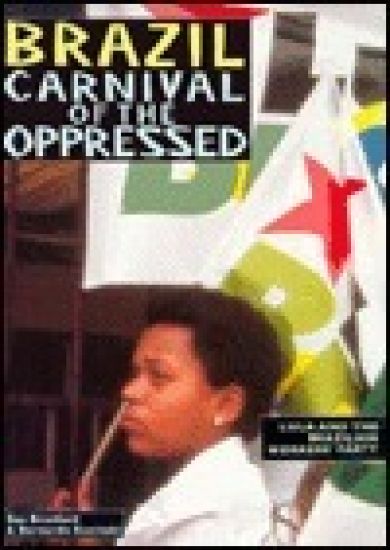 Brazil - Carnival of the Oppressed: Lula and the Brazilian Workers' Party