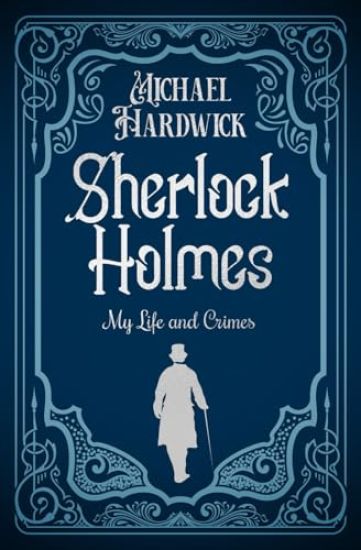 Sherlock Holmes My Life and Crimes