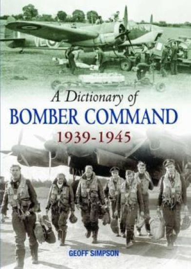 A Dictionary of Bomber Command, 1939-1945