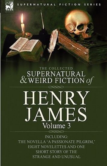 The Collected Supernatural and Weird Fiction of Henry James