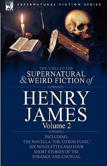 The Collected Supernatural and Weird Fiction of Henry James