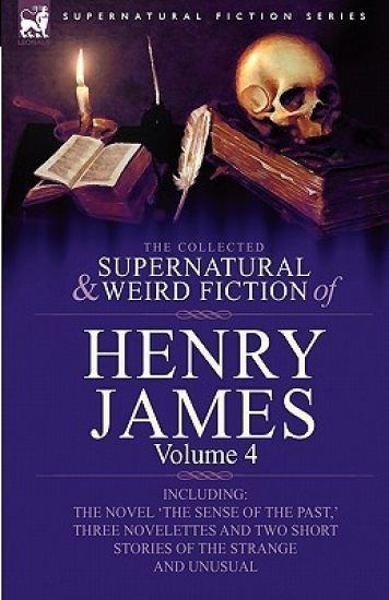 The Collected Supernatural and Weird Fiction of Henry James