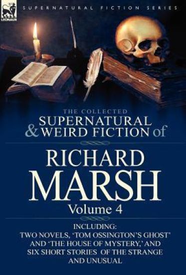 The Collected Supernatural and Weird Fiction of Richard Marsh