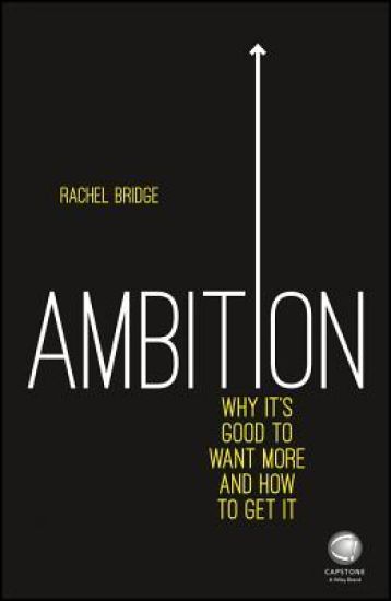 Ambition: Why It's Good to Want More and How to Get It