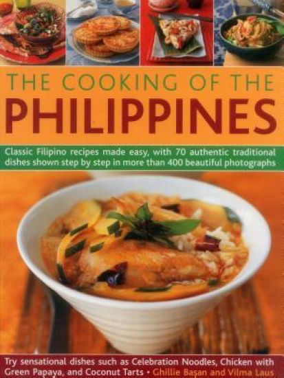 Cooking of the Philippines: Classic Filipino Recipes Made Easy, with 70 Authentic Traditonal Dishes Shown Step by Step in More Than 400 Beautiful